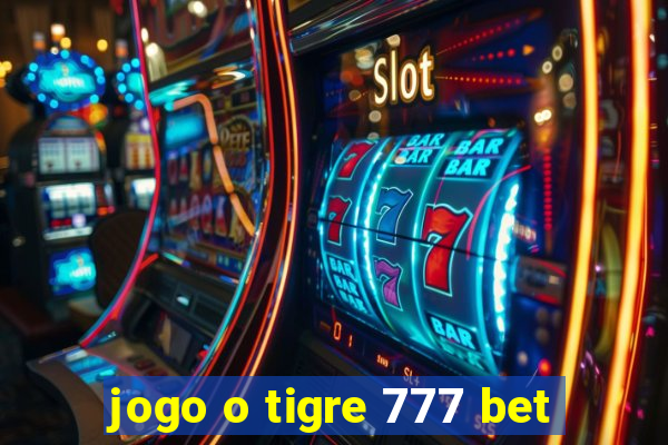 jogo o tigre 777 bet